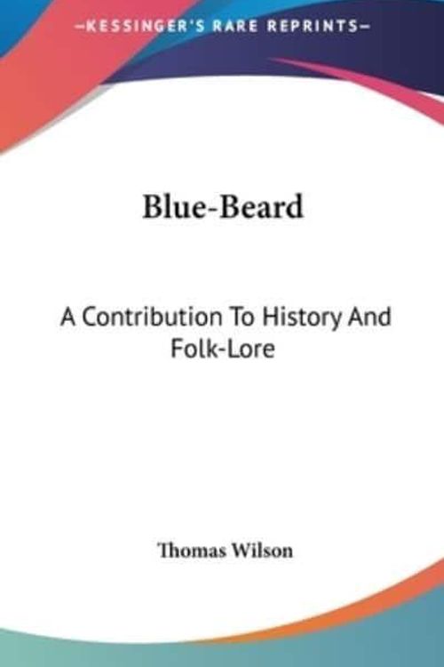 Cover Art for 9780548244302, Blue-Beard: A Contribution to History and Folk-Lore by Thomas Wilson