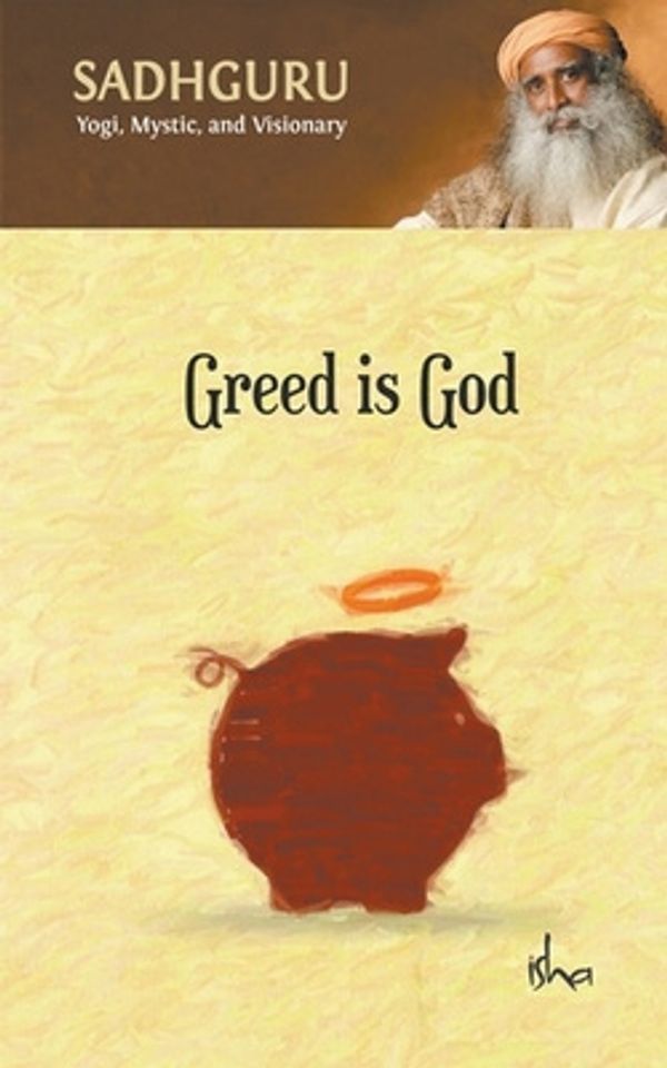Cover Art for 9781393719670, Greed Is God by Sadhguru Jaggi Vasudev