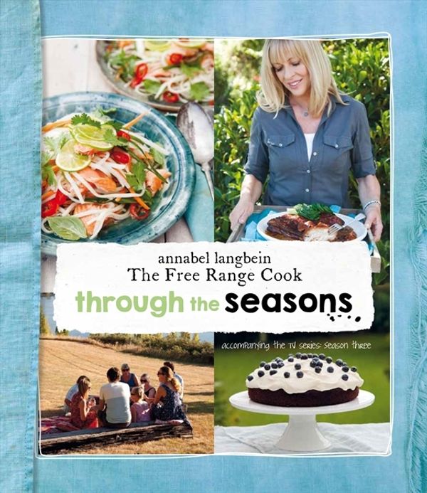 Cover Art for 9780733332173, Through the Seasons: Annabel Langbein the Free Range Cook by Annabel Langbein