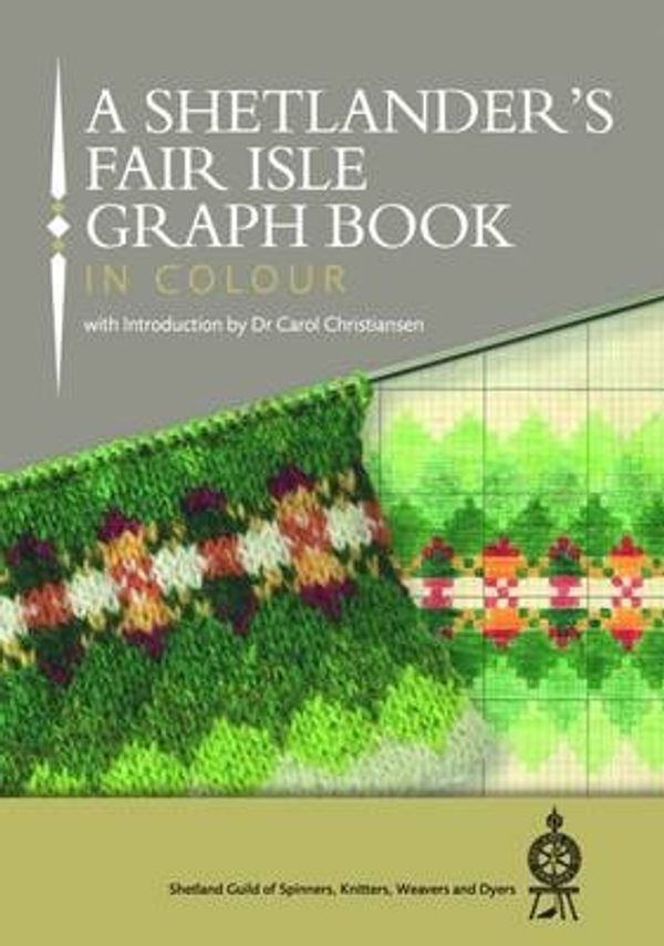 Cover Art for 9781910997086, A Shetlander's Fair Isle Graph Book 2016 by Shetland Guild of Spinners, Knitters, Weavers and Dyers