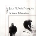 Cover Art for 9789588883946, La forma de las ruinas by Vásquez, Juan Gabriel