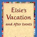 Cover Art for 9781421830971, Elsie's Vacation and After Events by Martha Finley