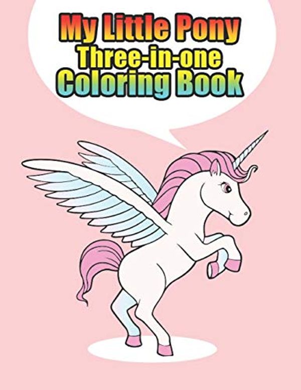 Cover Art for 9781671826328, my little pony three-in-one coloring book: My little pony jumbo, mini, the movie, giant, oversized gaint, three-in-one, halloween, Christmas coloring book by Print Point Press