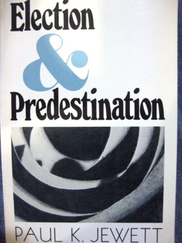 Cover Art for 9780802800909, Election and Predestination by Paul King Jewett