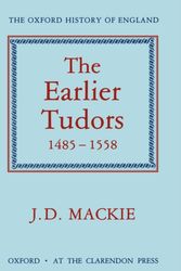 Cover Art for 9780198217060, The Earlier Tudors, 1485-1558 by John D. MacKie