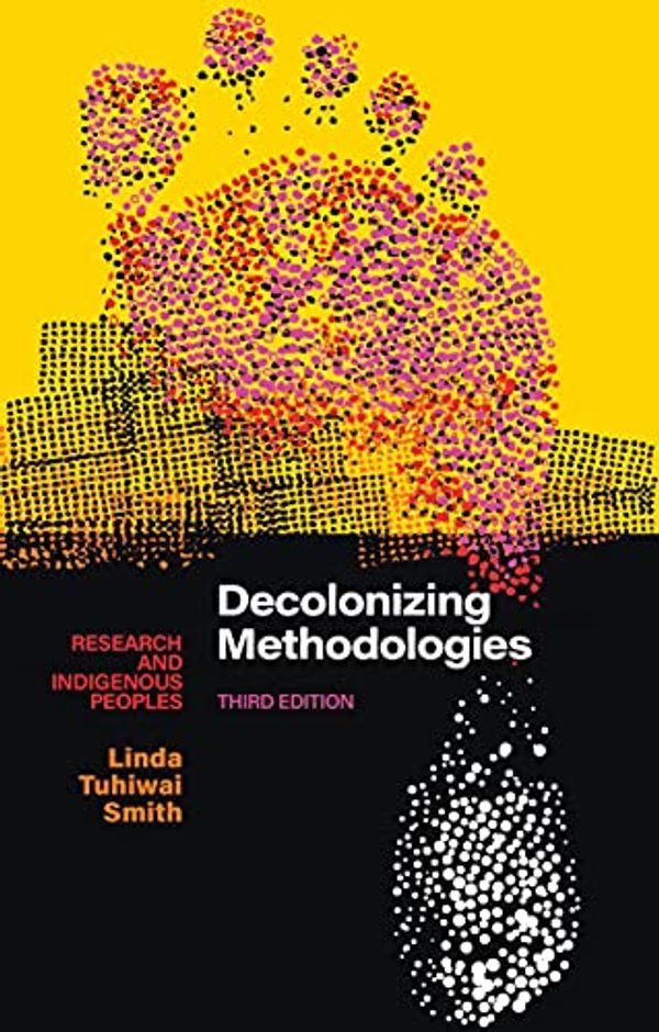 Cover Art for B097Z15P1Q, Decolonizing Methodologies: Research and Indigenous Peoples by Linda Tuhiwai Smith