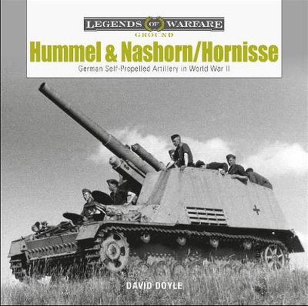 Cover Art for 9780764359408, Hummel and Nashorn/Hornisse: German Self-Propelled Artillery in World War II (Legends of Warfare: Ground) by David Doyle