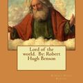 Cover Art for 9781539199878, Lord of the world.  By: Robert Hugh Benson by Robert Hugh Benson