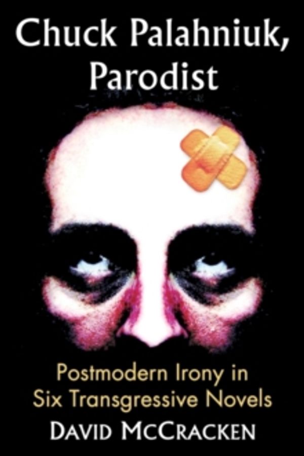 Cover Art for 9780786479290, Chuck Palahniuk, ParodistPostmodern Irony in Six Transgressive Novels by David McCracken