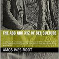 Cover Art for B01HVFJMGY, The ABC and XYZ of bee culture: a cyclopedia of everything pertaining to the care of the honey-bee; bees, hives, honey, implements, honey-plants, etc. ... gleaned from the experience of thousands of by Amos Ives Root, Ernest Rob Root
