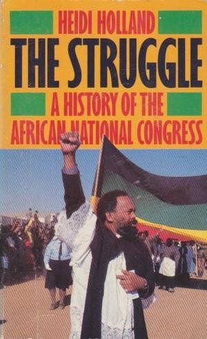 Cover Art for 9780586206133, The Struggle: History of the African National Congress by Heidi Holland