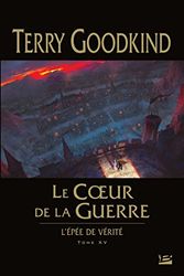 Cover Art for 9782352948780, L'Epée de Vérité, Tome 15 : Le Coeur de la Guerre by Terry Goodkind