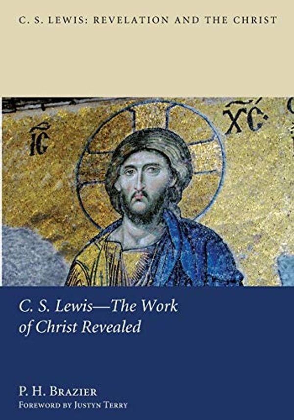 Cover Art for 9781610977197, C.S. Lewis--the Work of Christ Revealed by P. H. Brazier