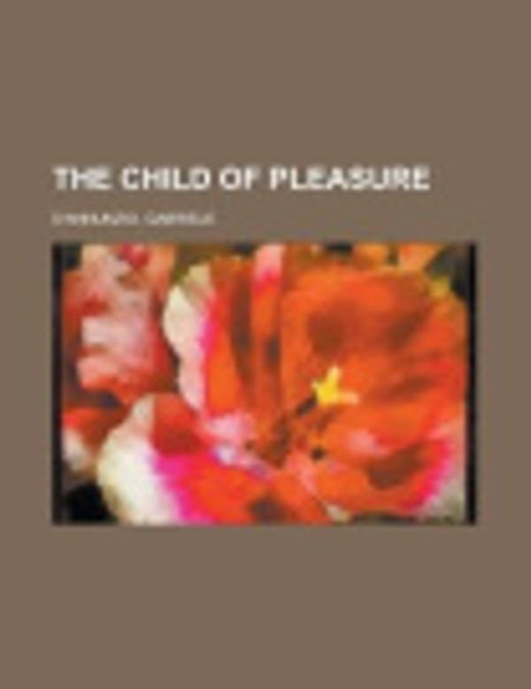 Cover Art for 9781153750769, The Child of Pleasure by Gabriele D'Annunzio