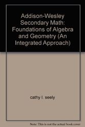 Cover Art for 9780201867015, Addison-Wesley Secondary Math: Foundations of Algebra and Geometry (An Integrated Approach) by cathy l. seely