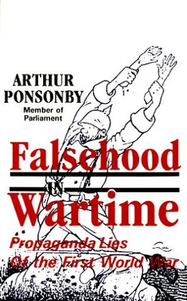 Cover Art for 9780939484393, Falsehood in Wartime: Propaganda Lies of the First World War by Arthur Ponsonby