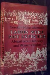 Cover Art for 9780689305993, Ladies Were Not Expected: Abigail Scott Duniway and Women's Rights by Morrison, Dorothy Nafus