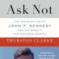 Cover Art for 9781101478059, Ask Not by Thurston Clarke