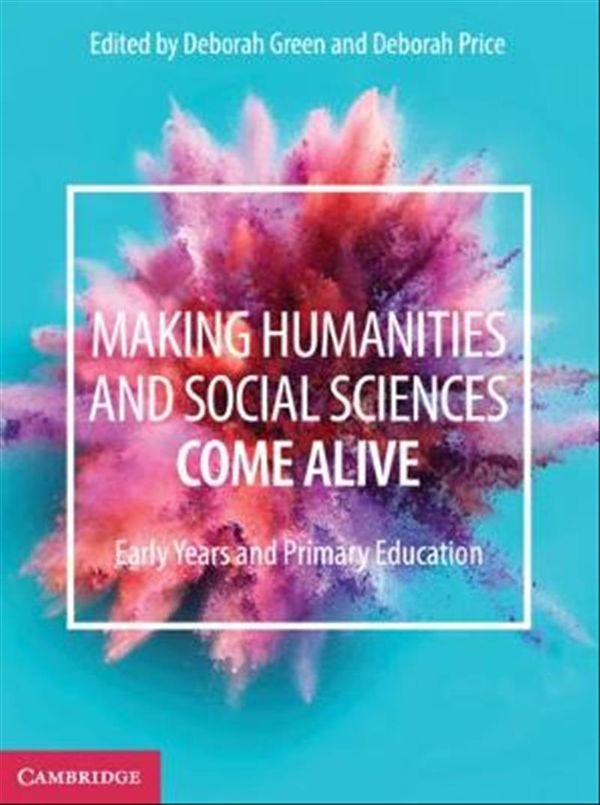 Cover Art for 9781108445436, Making Humanities and Social Sciences Come Alive: Early Years and Primary Education by Deborah Green, Deborah Price