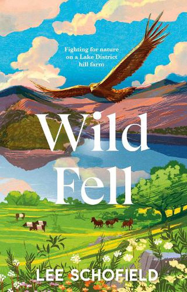 Cover Art for 9780857527752, Wild Fell: Working for Nature on a Lake District Hill Farm by Lee Schofield