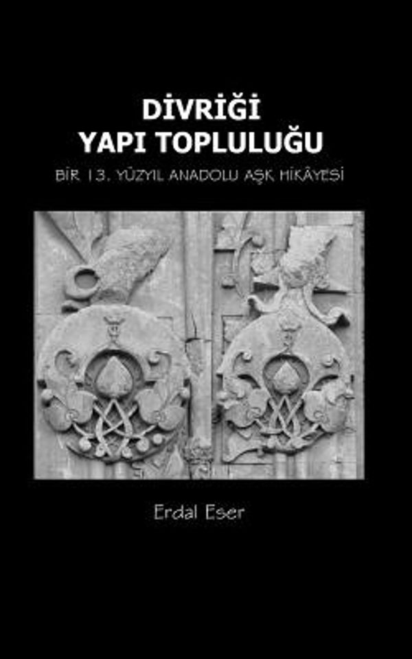 Cover Art for 9781974125197, Divrigi Yapi Toplulugu: Bir 13. Yuzyil Anadolu Ask Hikayesi by Erdal Eser