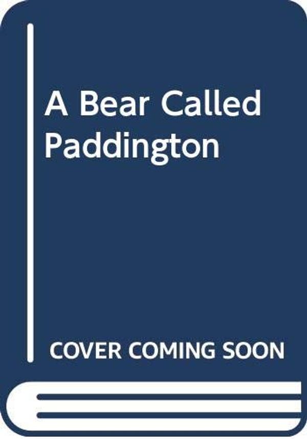 Cover Art for 9780001811638, A Bear Called Paddington by Michael Bond