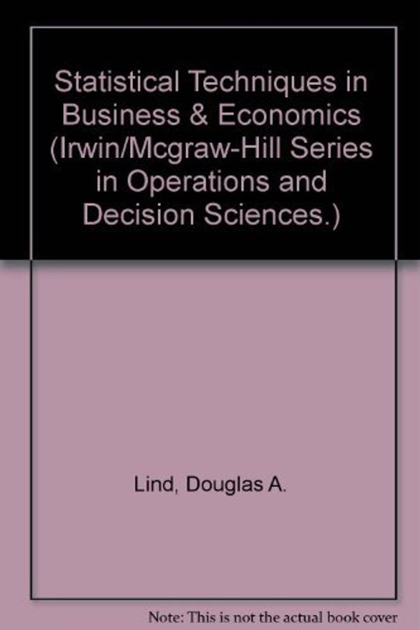 Cover Art for 9780072868241, Statistical Techniques in Business & Economics (Irwin/Mcgraw-Hill Series in Operations and Decision Sciences.) by Douglas A. Lind, William G. Marchal, Samuel Adam Wathen
