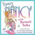 Cover Art for 9780062120694, Fancy Nancy and the Mermaid Ballet by Jane O'Connor
