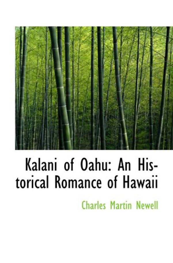 Cover Art for 9780559665400, Kalani of Oahu: An Historical Romance of Hawaii by Charles Martin Newell