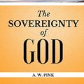 Cover Art for 9781548660741, The Sovereignty of God by Arthur W Pink