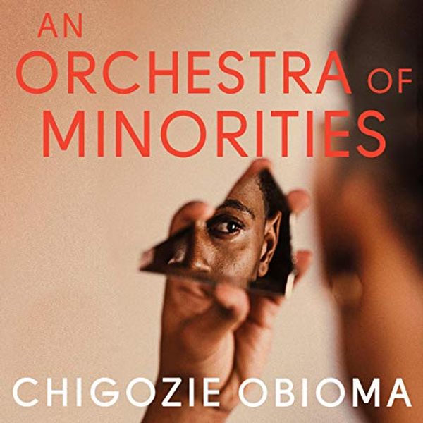 Cover Art for B07FN896RT, An Orchestra of Minorities by Chigozie Obioma