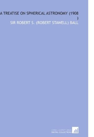 Cover Art for 9781112543777, A Treatise on Spherical Astronomy (1908 ) by Sir Robert S. (Robert Stawell) Ball