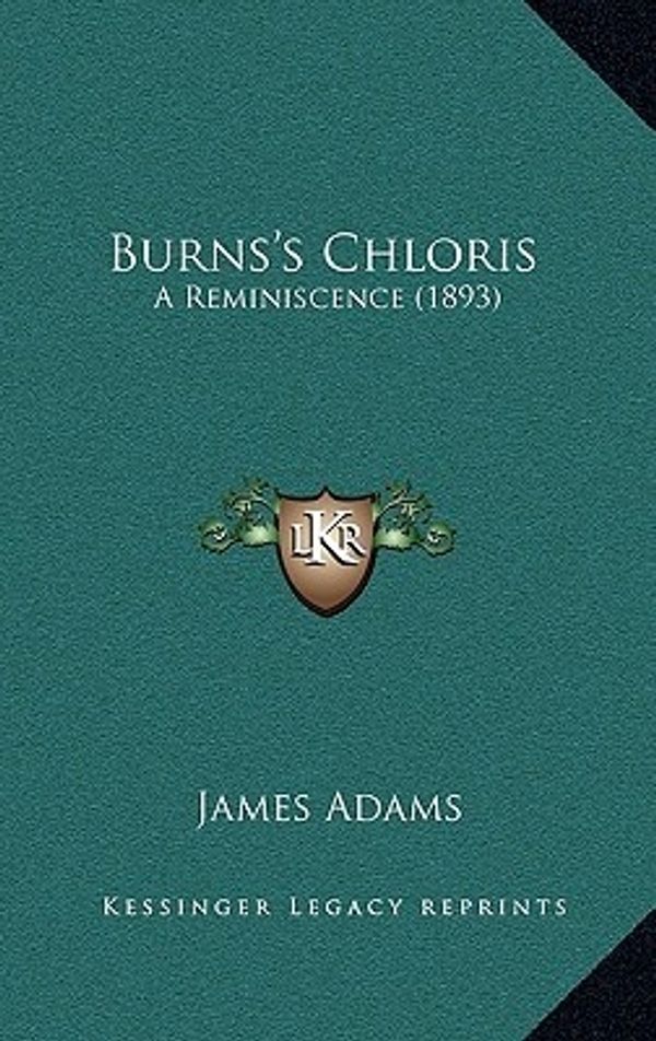 Cover Art for 9781164715504, Burns's Chloris by James Adams