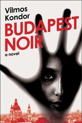 Cover Art for 9780061859397, Budapest Noir by Vilmos Kondor