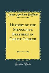 Cover Art for 9780266407317, History of the Mennonite Brethren in Christ Church (Classic Reprint) by Jasper Abraham Huffman