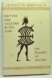 Cover Art for 9780226706511, Nature and Culture in the "Iliad": Tragedy of Hector by James M. Redfield