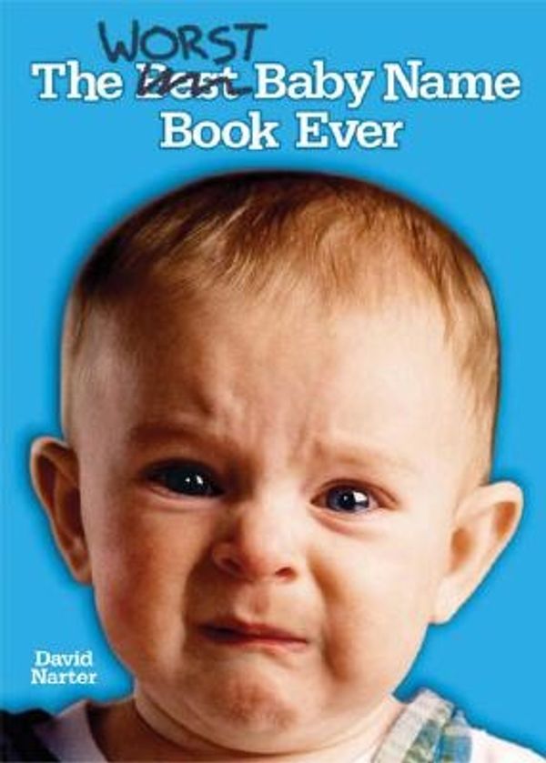Cover Art for 9781581824568, The Worst Baby Name Book Ever by David Narter