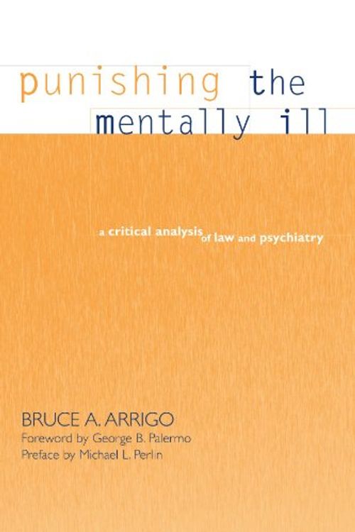 Cover Art for 9780791454046, Punishing the Mentally Ill: A Critical Analysis of Law and Psychiatry (SUNY series in new directions in crime & justice studies) by Bruce A Arrigo