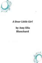 Cover Art for 9781497325043, A Dear Little Girl by Amy Ella Blanchard