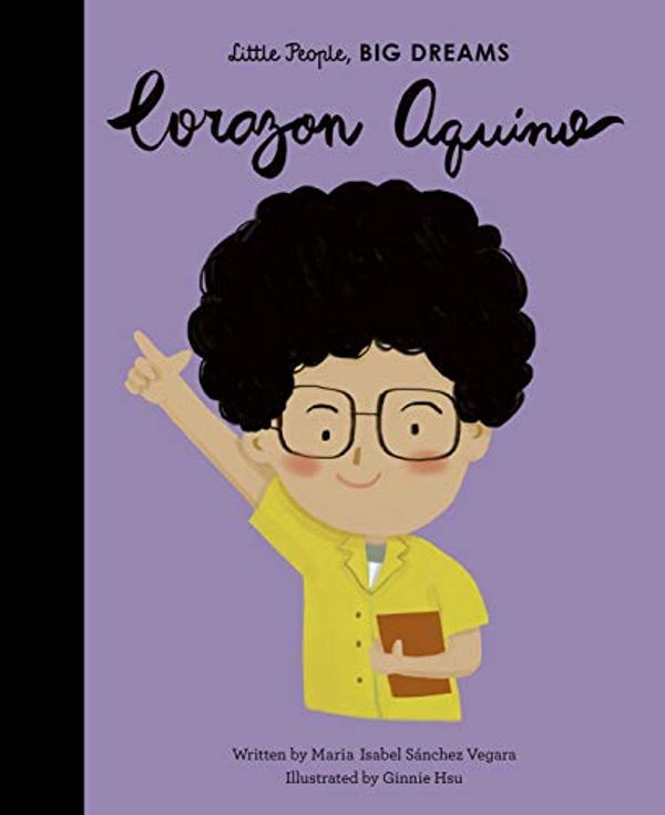 Cover Art for B08DVD6QK9, Corazon Aquino (Little People, Big Dreams Book 43) by Sanchez Vegara, Maria Isabel