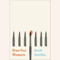 Cover Art for 9781524778927, Draw Your Weapons by Sarah Sentilles