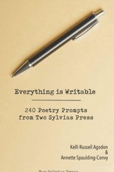 Cover Art for 9781948767101, Everything is Writable: 240 Poetry Prompts from Two Sylvias Press by Two Sylvias Press, Agodon, Kelli Russell, Spaulding-Convy, Annette