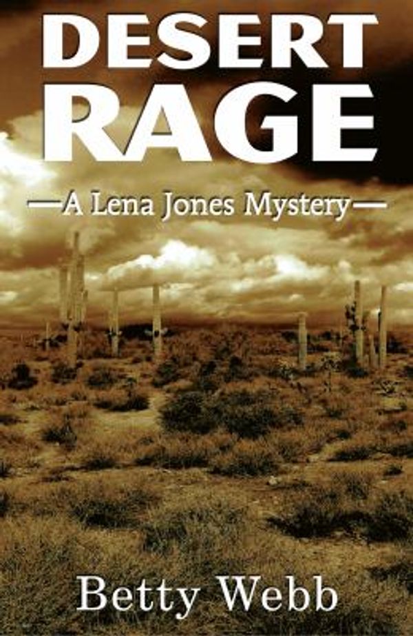 Cover Art for 9781464203114, Desert Rage: A Lena Jones Mystery by Betty Webb