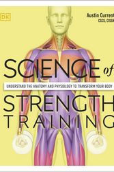 Cover Art for 9780744026955, Science of Strength Training: Understand the Anatomy and Physiology to Transform Your Body by Austin Current