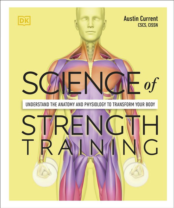 Cover Art for 9780744026955, Science of Strength Training: Understand the Anatomy and Physiology to Transform Your Body by Austin Current