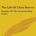 Cover Art for 9780548229293, The Life of Clara Barton by William Eleazar Barton