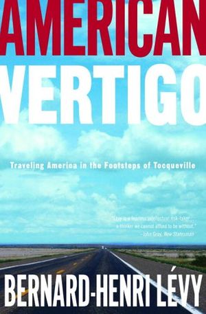 Cover Art for 9781400064342, American Vertigo: Traveling America in the Footsteps of Tocqueville by Bernard-Henri Levy