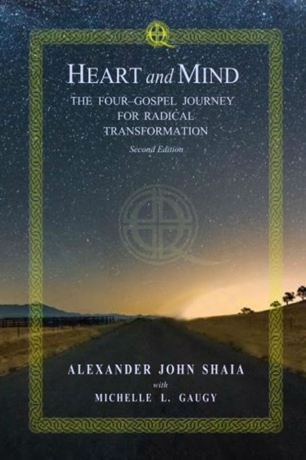 Cover Art for 9780692951866, Heart and Mind: The Four-Gospel Journey for Radical Transformation by Alexander John Shaia