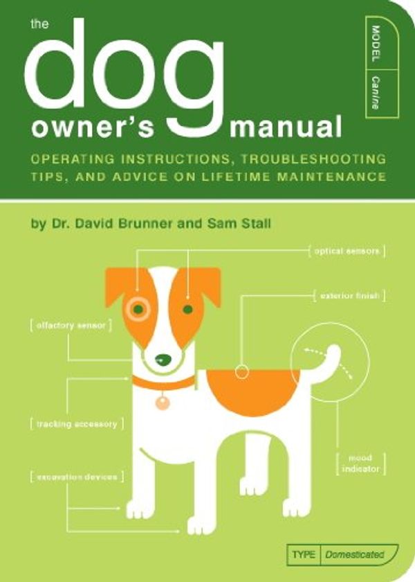 Cover Art for B00JNPF52G, The Dog Owner's Manual: Operating Instructions, Troubleshooting Tips, and Advice on Lifetime Maintenance (Owner's and Instruction Manual Book 2) by David Brunner, Sam Stall