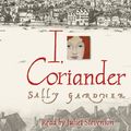 Cover Art for 9780752884790, I, Coriander by Sally Gardner